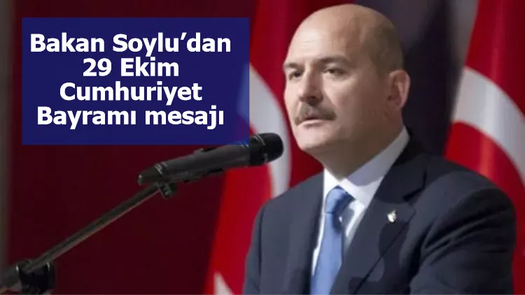 Bakan Soylu’dan 29 Ekim Cumhuriyet Bayramı mesajı